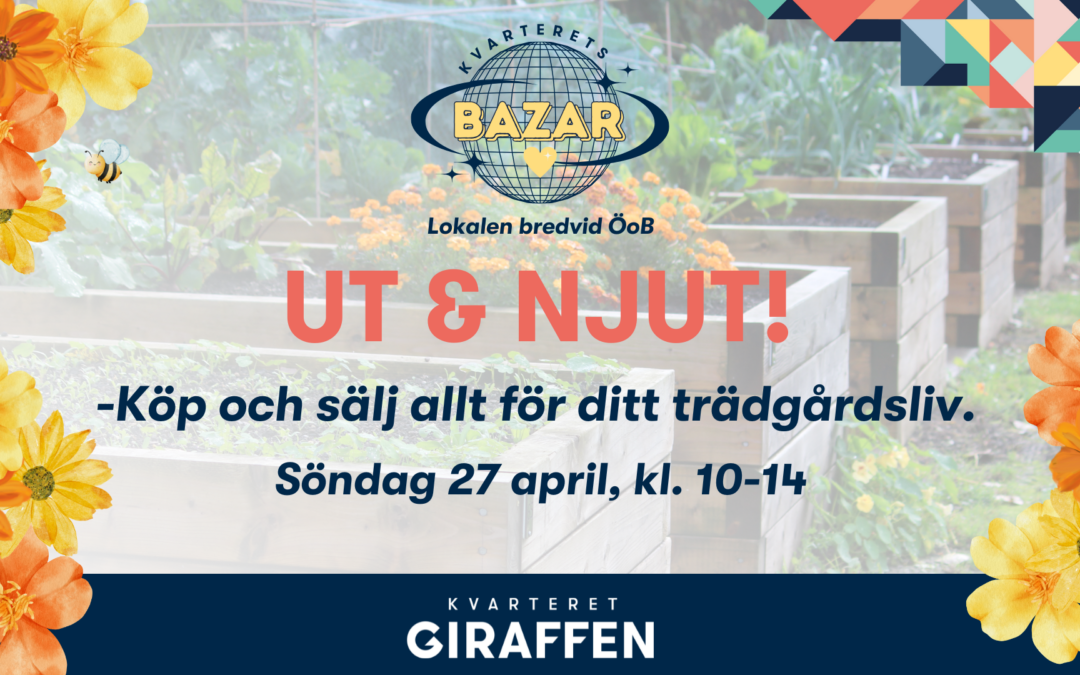 Event: UT & NJUT! Trädgårdstema i Kvarterets Bazar den 27 april!