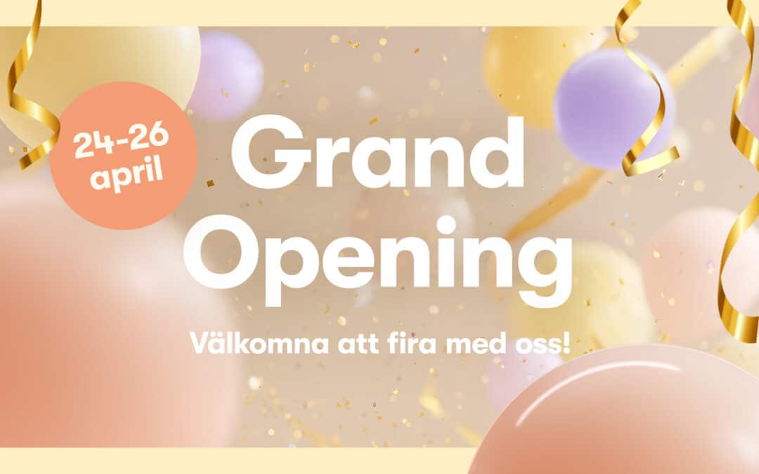 Event: Välkommen på Grand Opening den 24-26 april!